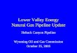 Lower Valley Energy Natural Gas Pipeline Update Hoback Canyon Pipeline Wyoming Oil and Gas Commission October 25, 2005