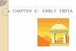 CHAPTER 6: EARLY INDIA. Section 1: Geography and Early India India is a subcontinent- a large landmass that is smaller than a continent Separated from