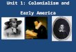 Unit 1: Colonialism and Early America. Who were the first? American literature begins with Native American literature and their experiences living with