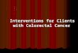 Interventions for Clients with Colorectal Cancer