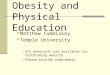 Obesity and Physical Education Matthew Cummiskey Temple University All materials are available via forthcoming website Please provide name/email