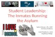 Student Leadership: The Inmates Running the Asylum Sasha McLean, LPC, LMFT Archway Academy Scott Washburn, LACD Augsburg College