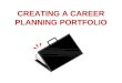 CREATING A CAREER PLANNING PORTFOLIO. CAREER PLANNING PORTFOLIO What is a CAREER PLANNING Portfolio? Why Do a Career Planning Portfolio? The Process Creating