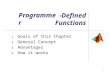 1 -Defined Functions 1. Goals of this Chapter 2. General Concept 3. Advantages 4. How it works Programmer