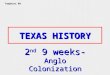 TEXAS HISTORY 2 nd 9 weeks- Anglo Colonization Tompkins 09
