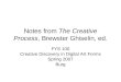 Notes from The Creative Process, Brewster Ghiselin, ed. FYS 100 Creative Discovery in Digital Art Forms Spring 2007 Burg