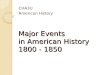 Major Events in American History 1800 - 1850 CHA3U American History