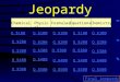 Jeopardy ChemicalPhysicalFormulasEquations Chemistry Q $100 Q $200 Q $300 Q $400 Q $500 Q $100 Q $200 Q $300 Q $400 Q $500 Final Jeopardy