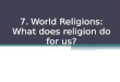 7. World Religions: What does religion do for us?