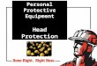 Personal Protective Equipment Head Protection. Hazard mitigation Head injuries are caused by: falling or flying objects bumping your head against a fixed
