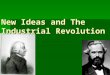 New Ideas and The Industrial Revolution. What new ideas grew out of the Industrial Revolution?  Imagine you are a worker in the early 1900s…  You are