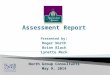 Assessment Report Presented by : Roger North Brian Black Lynette Meck North Group Consultants May 9, 2014