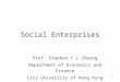 1 Social Enterprises Prof. Stephen Y L Cheung Department of Economics and Finance City University of Hong Kong