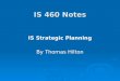 IS 460 Notes IS Strategic Planning By Thomas Hilton