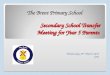 Secondary School Transfer Meeting for Year 5 Parents Secondary School Transfer Meeting for Year 5 Parents Wednesday 18 th March 2015 6pm The Brent Primary