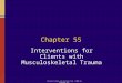 Elsevier items and derived items © 2006 by Elsevier Inc. Chapter 55 Interventions for Clients with Musculoskeletal Trauma