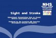 Sight and Stroke Educational Presentation Pack on Visual Defects Associated with Stroke Produced by the Scottish AHP Practice Development Network-Orthoptics