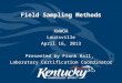 Field Sampling Methods KWWOA Louisville April 16, 2013 Presented by Frank Hall, Laboratory Certification Coordinator