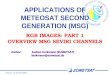 Version 1.0, 30 June 2004 APPLICATIONS OF METEOSAT SECOND GENERATION (MSG) RGB IMAGES: PART 1 OVERVIEW MSG SEVIRI CHANNELS Author:Jochen Kerkmann (EUMETSAT)