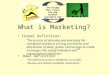 What is Marketing? The bridge that closes the gap between customers and producers Formal Definition: –“The process of planning and executing the conception