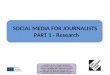 SOCIAL MEDIA FOR JOURNALISTS PART 1 - Research Leonardo da Vinci Project 2012-2014: New Media Literacy for Media Professionals Partners: SKAMBA (SK), Media21Foundation