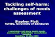 Tackling self-harm: challenges of needs assessment Stephen Platt RUHBC, University of Edinburgh Lanarkshire self-harm health needs assessment: stakeholder