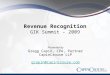 Revenue Recognition GIK Summit – 2009 Presented by Gregg Capin, CPA, Partner CapinCrouse LLP gcapin@capincrouse.com