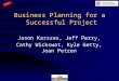 Business Planning for a Successful Project Jason Karszes, Jeff Perry, Cathy Wickswat, Kyle Getty, Joan Petzen