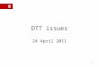 DTT issues 24 April 2011 1. A definition: “Bigger, better, normal television” What is DTT?