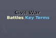 Civil War Battles/Key Terms. Fort Sumter ► Union fort in South Carolina ► Confederacy says -> surrender or face an attack!! or face an attack!! ► Lincoln’s