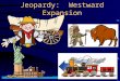 Jeopardy: Westward Expansion. SS5H3- The student will describe how life changed in America at the turn of the century. Activity- We will play a Jeopardy