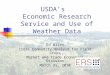 USDA’s Economic Research Service and Use of Weather Data Ed Allen Cross Commodity Analyst for Field Crops Market and Trade Economics Division March 31,