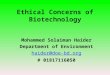 Ethical Concerns of Biotechnology Mohammed Solaiman Haider Department of Environment haider@doe-bd.org # 01817116050