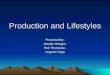 Production and Lifestyles Presented by: Jesaias Ortegon, Rob Thompson, Augusto Vega