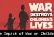 The Impact of War on Children. Basic Information- Women and children account for almost 80% of the casualties of conflict and war They also account for