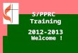 S/PPRC Training 2012-2013 Welcome !. Scripture Lessons for the Session Philippians 1:9-10 Exodus 18:13-26 Acts 6:1-7 Acts 2:36-47 1 Corinthians 12:1,4-13