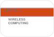 WIRELESS COMPUTING CHAPTER 12. DISCOVER WIRELESS COMPUTING OBJECTIVEOUTCOME TO UNDERSTAND THE ADVANTAGES AND DISADVANTAGES OF WIRELESS COMPUTING WILL