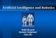 Artificial Intelligence and Robotics Todd Bryant Sareen Engineer Han Hu