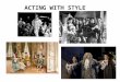 ACTING WITH STYLE. I.THE LANGUAGE OF GESTURE AND FACIAL EXPRESSION II.GREEK PERIOD III.ELIZABETHAN PERIOD IV.RESTORATION PERIOD V.RELATIVES OF RESTORATION