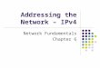 Addressing the Network – IPv4 Network Fundamentals Chapter 6