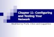 Chapter 11- Configuring and Testing Your Network Modified by Profs. Chen and Cappellino