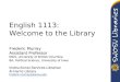 English 1113: Welcome to the Library Frederic Murray Assistant Professor MLIS, University of British Columbia BA, Political Science, University of Iowa