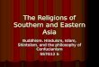 The Religions of Southern and Eastern Asia Buddhism. Hinduism, Islam, Shintoism, and the philosophy of Confucianism SS7G12 b