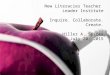 Http:// New Literacies Teacher Leader Institute Inquire. Collaborate. Create. Hiller A. Spires July 20, 2015