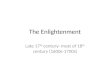 The Enlightenment Late 17 th century- most of 18 th century (1600s-1700s)