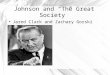 Johnson and “The Great Society” Jared Clark and Zachary Gorski