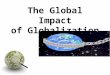 The Global Impact of Globalization. Introduction We live in an era of globalization." How often have we heard this? And how often have we really thought