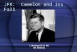 JFK: Camelot and its Fall Libertyville HS US Honors