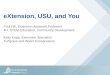 EXtension, USU, and You Paul Hill, Extension Assistant Professor 4H, STEM Education, Community Development Kelly Kopp, Extension Specialist Turfgrass and
