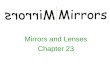 Mirrors and Lenses Chapter 23. The Law of Reflection Light waves are electromagnetic waves. Light waves travel from their source in all directions Light